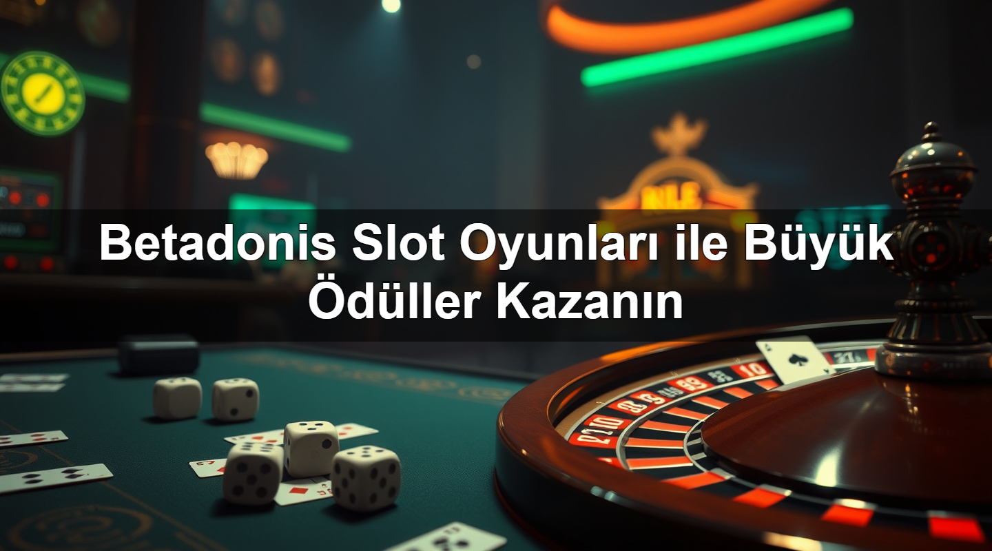 betadonis slot oyunlar ile b y k d ller kazan n 1783420918750